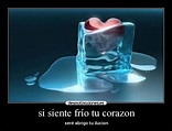 si siente frío tu corazon | Desmotivaciones