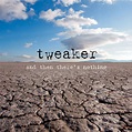 and then there's nothing (Deluxe) | tweaker | Metropolis Records