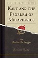 Kant and the Problem of Metaphysics (Classic Reprint), Martin Heidegger ...