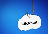 Clickbait Is NOT All That Bad: How To Use It In Your Favor