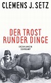 Der Trost runder Dinge - Clemens J. Setz (Buch) – jpc