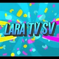 Lara TV SV - YouTube