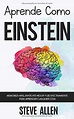 Libro Aprende Como Einstein: Memoriza Más, Enfócate Mejor y lee ...