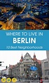 Where to Live in Berlin – 10 of the Most Popular Neighborhoods (2023)