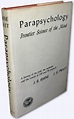 Parapsychology. Frontier science of the mind. A Survey of the Field ...