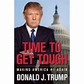 Time to Get Tough: Making America #1 Again by Donald J. Trump — Reviews ...