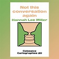 Not this conversation again by Hannah Lee Miller (Colossive ...