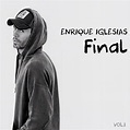 ‎FINAL (Vol.1) by Enrique Iglesias on Apple Music