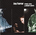 Jay Farrar – Stone, Steel & Bright Lights (2004, CD) - Discogs