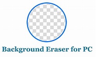 Background Eraser for PC - Windows 7/8/10 and Mac Download - Trendy Webz