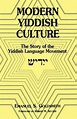 Modern Yiddish Culture: The Story of the Yiddish Language Movement ...