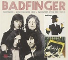 Sounds Good, Looks Good...: "Badfinger/Wish You Were Here/In Concert At ...
