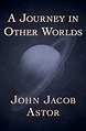 A Journey in Other Worlds by John Jacob Astor - ebook