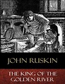 The King of the Golden River: Illustrated by John Ruskin | eBook ...