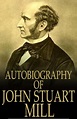 Autobiography of John Stuart Mill by John Stuart Mill | Paperback ...