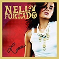 Nelly Furtado - Loose (Expanded Edition) Lyrics and Tracklist | Genius