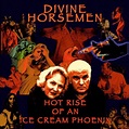 REVIEW: The Divine Horsemen “Hot Rise of An Ice Cream Phoenix ...