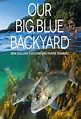 Our Big Blue Backyard | TV Time