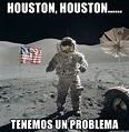 Houston, Houston...... , tenemos un problema - Astronaut - Meme Generator