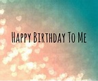 Happy Birthday To Me Image Quote Pictures, Photos, and Images for ...