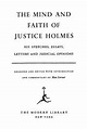 Mind And Faith Of Justice Holmes His Speeches Essays, Letters And ...