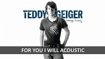 TEDDY GEIGER - FOR YOU I WILL ACOUSTIC LYRICS - YouTube