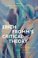 Erich Fromm's Critical Theory: Hope, Humanism, and the Future by Kieran ...