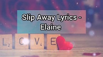 Slip Away Lyrics - Elaine - YouTube