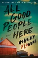 All Good People Here : A Novel by Ashley Flowers