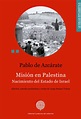 Pablo de Azcárate. Misión en Palestina. Nacimiento del Estado de Israel ...