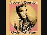 A LOVER'S QUESTION - CLYDE McPHATTER - YouTube