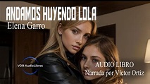ANDAMOS HUYENDO LOLA | ELENA GARRO | AUDIO LIBRO - YouTube