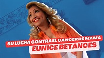 Cómo conocí a Eunice Betances y su lucha contra el cáncer de mama ...