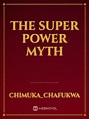 Read The Super Power Myth - Chimuka_chafukwa - WebNovel