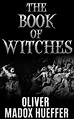 Amazon.com: The Book of Witches eBook : Oliver Madox Hueffer: Books