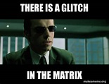 There is a glitch in the matrix - Agent Smith from the Matrix | Make a Meme