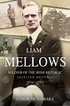 Liam Mellows, Soldier of the Irish Republic: Selected Writings, 1914 ...
