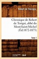 Histoire- Chronique de Robert de Torigni, Abbé Du Mont-Saint-Michel ...
