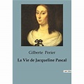 La Vie de Jacqueline Pascal - broché - Gilberte Perier - Achat Livre | fnac