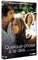 Quelque chose à te dire (Film, 1h 40min, 2009) - CinéSéries