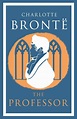 The Professor: Annotated Edition: Charlotte Brontë: Alma Classics