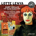 Lotte Lenya - Sings Kurt Weill's: The Seven Deadly Sins and Berlin ...