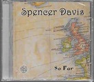 Spencer Davis – So Far (2008, CD) - Discogs