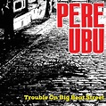 Pere Ubu: Trouble On Big Beat Street – album review