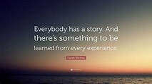 Everyone Has A Story To Tell Quote : Image result for everyone has a ...