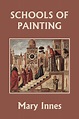 Schools of Painting (Color Edition) (Yesterday's Classics): Innes, Mary ...
