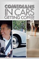 Comedians in Cars Getting Coffee - Rotten Tomatoes
