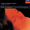 City of Strangers by Ute Lemper (Album): Reviews, Ratings, Credits ...