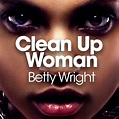 Clean Up Woman - Betty Wright - SensCritique
