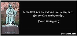 Leben lässt sich nur rückwärts verstehen, muss aber vorwärts ...